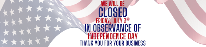 WE WILL BE CLOSED FRIDAY, JULY 3rd IN OBSERVANCE OF INDEPENDENCE DAY