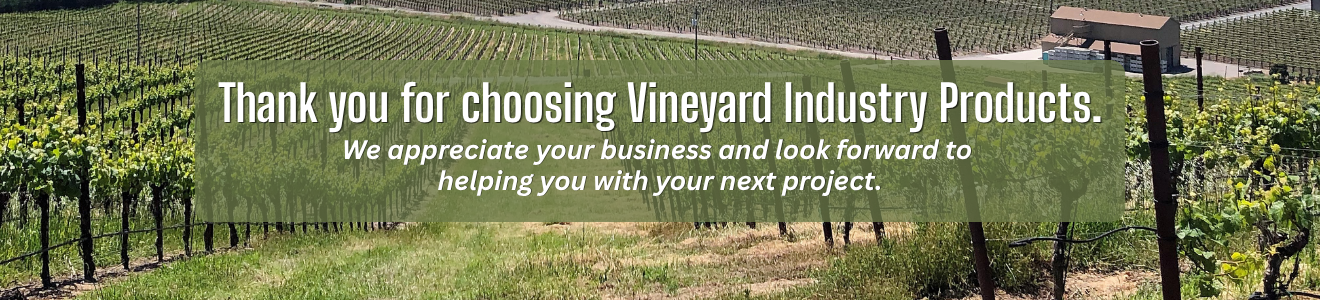 Thank you for choosing Vineyard Industry Products.